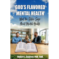 God's Flavored Mental Health: What the Bible Says About Mental Health - Paperback