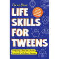 Life Skills for Tweens: How to Cook, Make Friends, Be Self Confident and Healthy. Everything a Pre Teen Should Know to Be a Brilliant Teenager - Paperback
