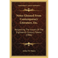 Notes Gleaned From Contemporary Literature, Etc.: Respecting The Issuers Of The Eighteenth Century Tokens (1906) - Paperback