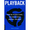 Playback: From the Victrola to MP3, 100 Years of Music, Machines and Money - Paperback