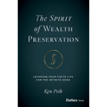 The Spirit of Wealth Preservation: Leverage Your Finite Life for the Infinite Good - Hardcover