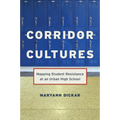 Corridor Cultures: Mapping Student Resistance at an Urban School - Paperback