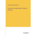 The Case of the United States, Tribunal of Arbitration - Paperback
