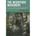 The Negritude Movement: W.E.B. Du Bois, Leon Damas, Aime Cesaire, Leopold Senghor, Frantz Fanon, and the Evolution of an Insurgent Idea - Paperback