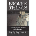 Broken Things: How to move beyond the pain of brokenness - Paperback