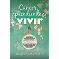 Cáncer, Aprendiendo a Vivir - Paperback