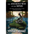 The Ancient Way of the Mind: How Modern Thinking Blinds Us From the Wisdom of the Past - Paperback