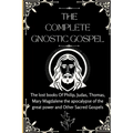 The Complete Gnostic Gospel (Apocryphal): The lost books Of Philip, Judas, Thomas, Mary Magdalene the apocalypse of the great power and Other Sacred G - Paperback