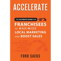 ACCELERATE The Ultimate Guide for FRANCHISEES to Maximize Local Marketing and Boost Sales - Paperback