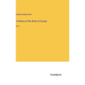 A History of the Birds of Europe: Vol. I - Hardcover