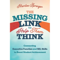 The Missing Link to Help Them Think: Connecting Executive Function and Sel Skills to Boost Student Achievement - Paperback
