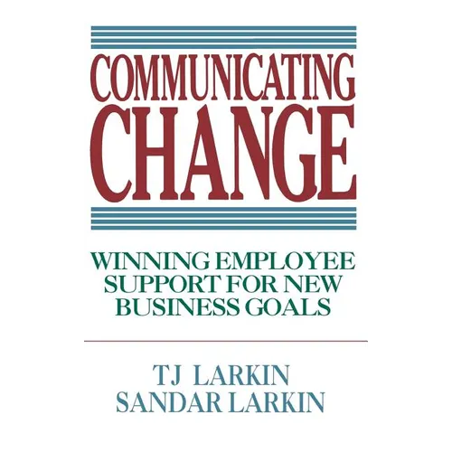 Communicating Change: Winning Employee Support for New Business Goals - Hardcover