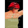 Under the Palm Trees: Surviving Labor Camps In Cuba - Paperback