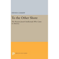 To the Other Shore: The Russian Jewish Intellectuals Who Came to America - Hardcover
