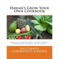 Hawaii's Grow Your Own Cookbook: Creative & Simple Ways to Use Healthy Homegrown Produce with Aloha! - Paperback