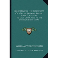 Concerning The Relations Of Great Britain, Spain, And Portugal: To Each Other, And To The Common Enemy (1809) - Paperback