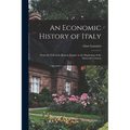 An Economic History of Italy; From the Fall of the Roman Empire to the Beginning of the Sixteenth Century - Paperback