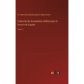 Colección de documentos inéditos para la historia de España: Tomo 7 - Hardcover