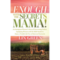 Enough with the Secrets, Mama: An Immigrant Woman's Story of Overcoming Failure, Equipping Women with the Skills Needed to Enjoy a Fruitful Life Free - Paperback