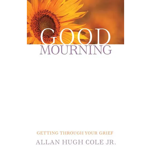 Good Mourning: Getting Through Your Grief - Paperback