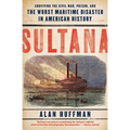 Sultana: Surviving the Civil War, Prison, and the Worst Maritime Disaster in American History - Paperback