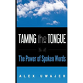 Taming the Tongue: The Power of Spoken Words - Paperback