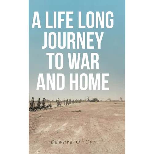 A Life Long Journey to War and Home - Hardcover