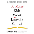 50 Rules Kids Won't Learn in School: Real-World Antidotes to Feel-Good Education - Hardcover