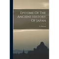 Epitome Of The Ancient History Of Japan - Paperback
