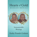 Hearts Of Gold - Broken Bodies: Immeasurable Blessings - Hardcover