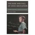 The Rise and Fall of Civic Education: The Battle for Social Studies in a Shifting Historical Landscape - Hardcover