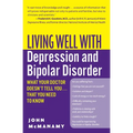 Living Well with Depression and Bipolar Disorder: What Your Doctor Doesn't Tell You...That You Need to Know - Paperback