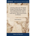 A Narrative of the Lord's Wonderful Dealings With John Marrant, a Black, (now Going to Preach the Gospel in Nova-Scotia) Born in New-York, in North-Am - Hardcover
