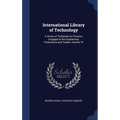 International Library of Technology: A Series of Textbooks for Persons Engaged in the Engineering Professions and Trades, Volume 70 - Hardcover