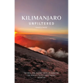 Kilimanjaro Unfiltered: The Real, Raw, Rugged Truth of Summiting the World's Tallest Freestanding Mountain - Paperback