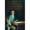 Francisco de Saavedra's American Revolutionary War, The Spanish Contribution to the Battle of Yorktown - Paperback