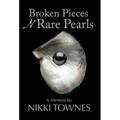 Broken Pieces 'N Rare Pearls: A Memoir by Nikki Townes - Hardcover