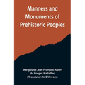 Manners and Monuments of Prehistoric Peoples - Paperback
