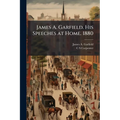 James A. Garfield. His Speeches at Home. 1880 - Paperback