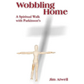 Wobbling Home: A Spiritual Walk with Parkinson's - Paperback