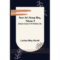 Aunt Jo's Scrap Bag, Volume 5; Jimmy's Cruise in the Pinafore, Etc. - Paperback