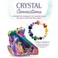 Crystal Connections: Understand the Messages of 101 Essential Crystals and How to Connect with Their Wisdom - Paperback