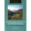 Landscapes, Rock-Art and the Dreaming: An Archaeology of Preunderstanding - Paperback