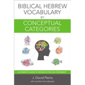 The Biblical Hebrew Vocabulary by Conceptual Categories: A Student's Guide to Nouns in the Old Testament - Paperback