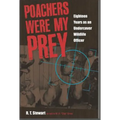 Poachers Were My Prey: Eighteen Years as an Undercover Wildlife Officer - Paperback