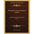 The British Commonwealth Of Nations: A Speech Made By General Smuts (1917) - Paperback