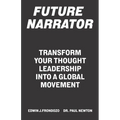 Future Narrator: Transform Your Thought Leadership Into A Global Movement - Paperback