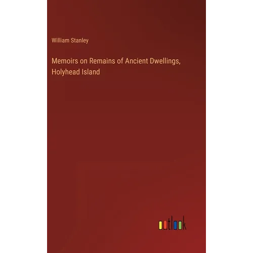 Memoirs on Remains of Ancient Dwellings, Holyhead Island - Hardcover
