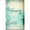 Perfumery: Simple Recipes - Hardcover