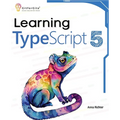 Learning TypeScript 5: Go beyond Javascript to build more maintainable and robust web applications for large-scale projects - Paperback